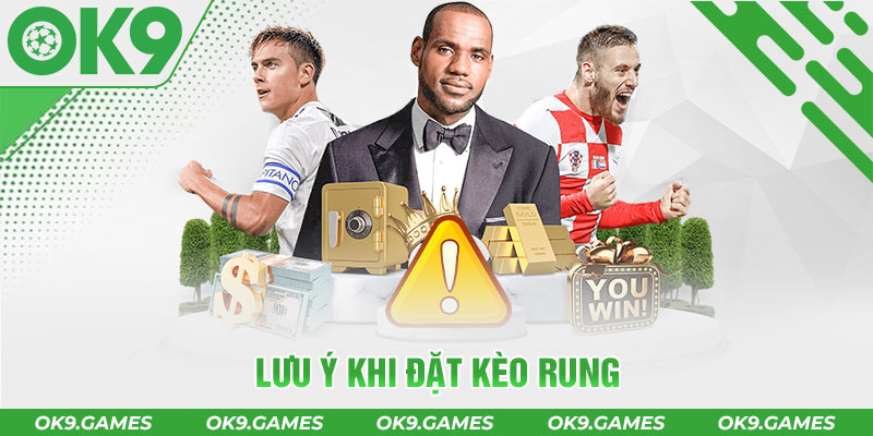 Lưu ý khi đặt kèo rung