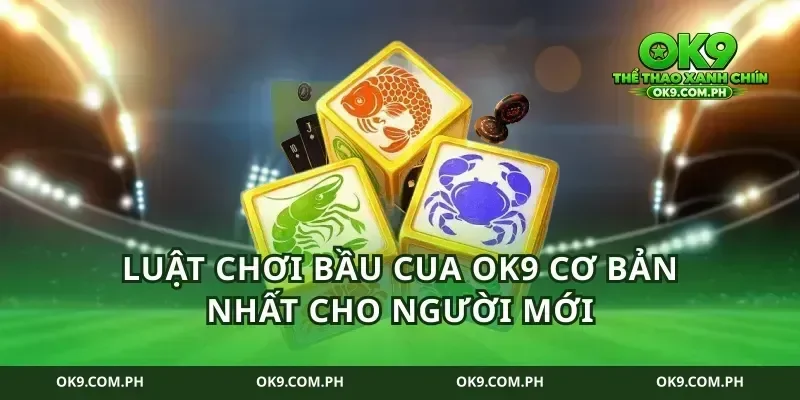 Luật Chơi Bầu Cua ok9 Cơ Bản Nhất Cho Người Mới