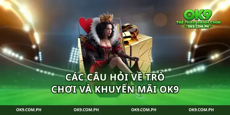 Các câu hỏi về trò chơi và khuyến mãi ok9