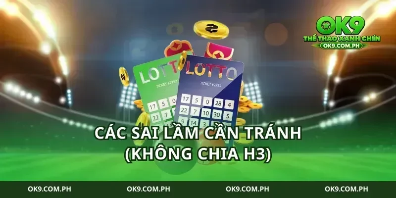 Các sai lầm cần tránh (Không chia H3)