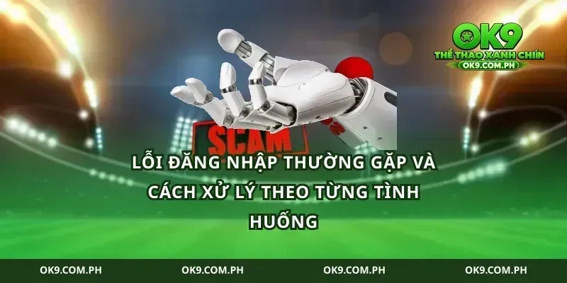 Lỗi đăng nhập thường gặp và cách xử lý theo từng tình huống