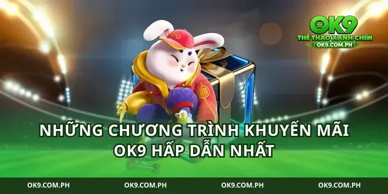 Những chương trình khuyến mãi ok9 hấp dẫn nhất