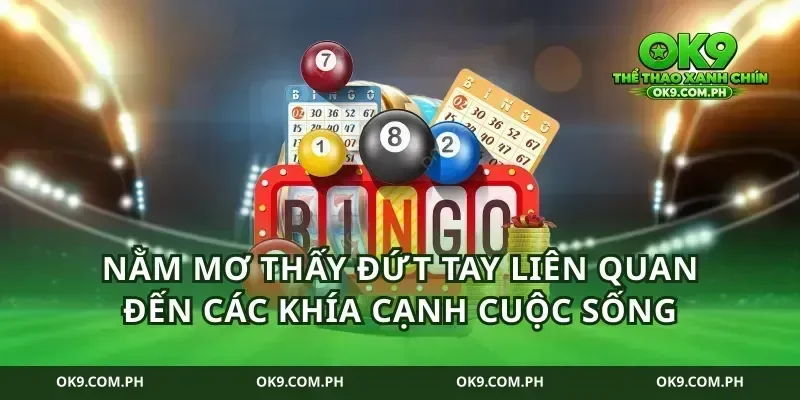 Nằm mơ thấy đứt tay liên quan đến các khía cạnh cuộc sống