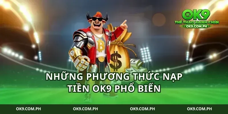 Những phương thức nạp tiền ok9 phổ biến