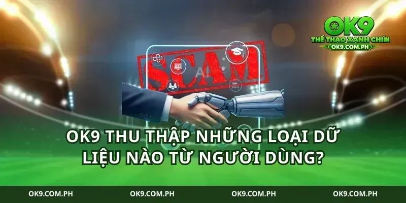 ok9 thu thập những loại dữ liệu nào từ người dùng?