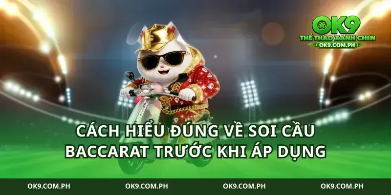 Cách hiểu đúng về soi cầu baccarat trước khi áp dụng
