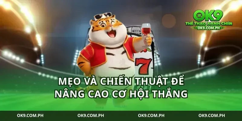 Mẹo và chiến thuật để nâng cao cơ hội thắng