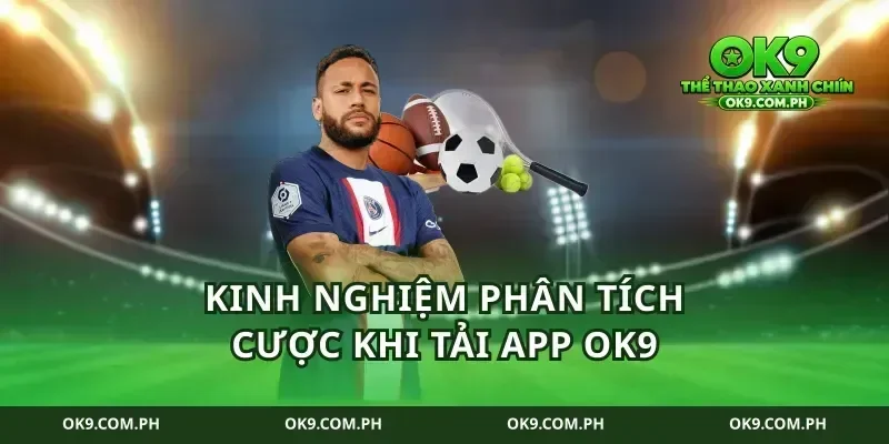Kinh nghiệm phân tích cược khi tải app ok9