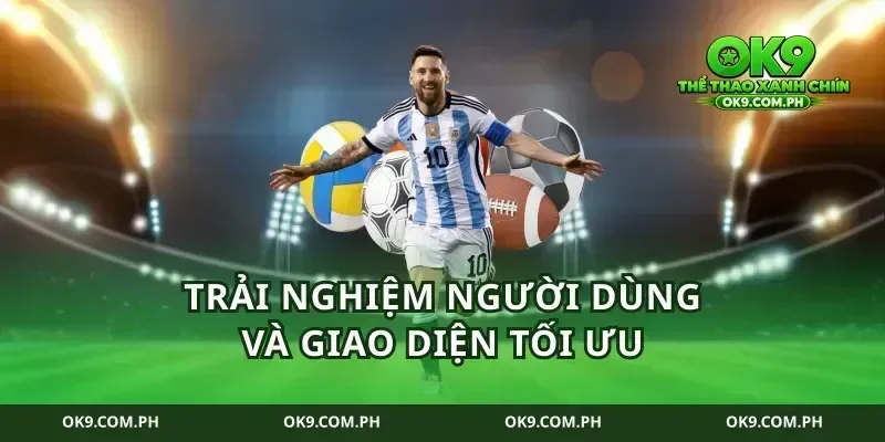 Trải nghiệm người dùng và giao diện tối ưu