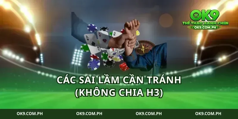 Các sai lầm cần tránh (Không chia H3)